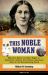 This Noble Woman : Myrtilla Miner and Her Fight to Establish a School for African American Girls in the Slaveholding South