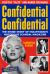 Confidential Confidential : The Inside Story of Hollywood's Notorious Scandal Magazine