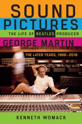 Sound Pictures : The Life of Beatles Producer George Martin, the Later Years, 1966-2016