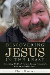 Discovering Jesus in the Least : Unveiling God's Presence among America's Most Overlooked Souls