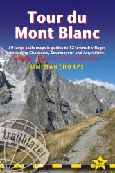 Tour du Mont Blanc : Trail Guide with 50 Large-Scale Maps and Guides to 12 Towns and Villages Including Chamonix, Courmayeur and Argentière - Planning, Places to Stay, Places to Eat