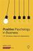 Positive Psychology in Business : 101 Workplace Ideas and Applications