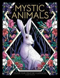 Mystic Animals : Colour Your Spiritual Guides