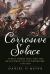 Corrosive Solace : Affect, Biopolitics, and the Realignment of the Repertoire, 1780-1800 Corrosive Solace : Affect, Biopolitics, and the Realignment of the Repertoire, 1780-1800