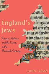England's Jews : Finance, Violence, and the Crown in the Thirteenth Century