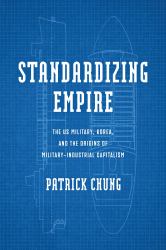Standardizing Empire : The US Military, Korea, and the Origins of Military-Industrial Capitalism