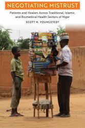 Negotiating Mistrust : Patients and Healers Across Traditional, Islamic, and Biomedical Health Sectors of Niger