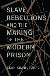 Slave Rebellions and the Making of the Modern Prison
