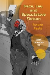 Race, Law, and Speculative Fiction : Future Pasts
