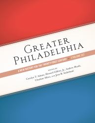 Greater Philadelphia : A New History for the Twenty-First Century, Three-Volume Set