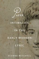 Paper Intimacies in the Early Modern Lyric