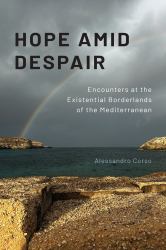 Hope amid Despair : Encounters at the Existential Borderlands of the Mediterranean