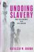 Undoing Slavery : Bodies, Race, and Rights in the Age of Abolition