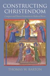 Constructing Christendom : Conquest and Diocese Formation in Medieval Iberia
