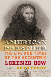 American Preacher : The Life and Times of the Eccentric Lorenzo Dow