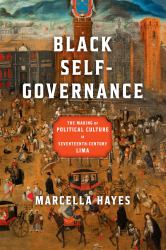 Black Self-Governance : The Making of Political Culture in Seventeenth-Century Lima