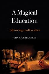 A Magical Education : Talks on Magic and Occultism