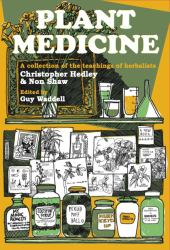 Plant Medicine : A Collection of the Teachings of Herbalists Christopher Hedley and Non Shaw