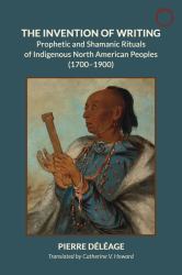 The Invention of Writing : Prophetic and Shamanic Rituals of North American Indians