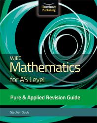 WJEC  Mathematics for AS Level  : Pure & Applied: Revision Guide