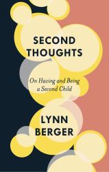 Second Thoughts : On Being and Having a Second Child