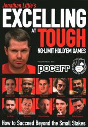 Jonathan Little's Excelling at Tough No-Limit Hold'em Games : How to Succeed Beyond the Small Stakes