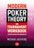 Modern Poker Theory - the Tournament Workbook : A Practical Approach to GTO Tournament Play