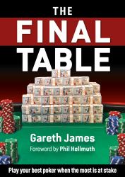 The Final Table : Play Your Best Poker When the Most Is at Stake