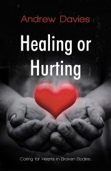 Healing or Hurting : Caring for Hearts in Broken Bodies
