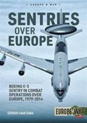 Sentries over Europe : Boeing e-3 Sentry in Combat Operations over Europe, 1979-2014