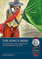The King's Irish : The Royalist Anglo-Irish Foot of the English Civil War