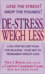 De-Stress, Weigh Less : A Six-Step No-Diet Plan for Relaxing Your Way to Permanent Weight Loss