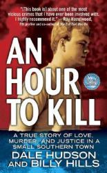 An Hour to Kill : A True Story of Love, Murder, and Justice in a Small Southern Town