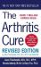 The Arthritis Cure : The Medical Miracle That Can Halt, Reverse, and May Even Cure Osteoarthritis