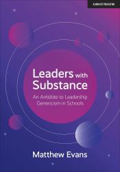 Leaders with Substance : An Antidote to Leadership Genericism in Schools