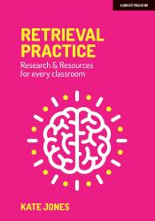 Retrieval Practice: Resources and Research for Every Classroom : Resources and Research for Every Classroom