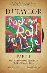 Rock and Roll Is Life: Part I : The True Story of the Helium Kids by One Who Was There