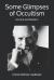 Some Glimpses of Occultism : Ancient and Modern