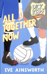 All Together Now : Dick, Kerr Girls