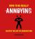 How to Be Really Annoying : Master the Art of Aggravation