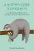 A Sloth's Guide to Etiquette : A Laid-Back Approach to Socially Acceptable Behavior