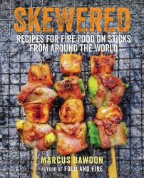 Skewered : Recipes for Fire Food on Sticks from Around the World