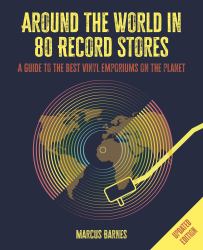 Around the World in 80 Record Stores: Updated Edition : A Guide to the Best Vinyl Emporiums on the Planet