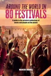 Around the World in 80 Festivals : A Guide to the Best Parties and Raves on the Planet