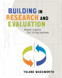 Building in Research and Evaluation : Human Inquiry for Living Systems