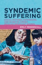 Syndemic Suffering : Social Distress, Depression, and Diabetes among Mexican Immigrant Women