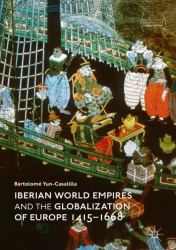 Iberian World Empires and the Globalization of Europe, 1415-1668