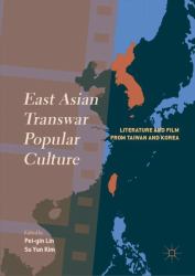 East Asian Transwar Popular Culture : Literature and Film from Taiwan and Korea