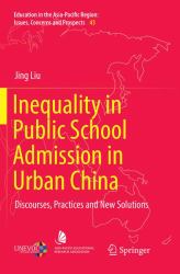 Inequality in Public School Admission in Urban China : Discourses, Practices and New Solutions