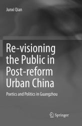 Re-Visioning the Public in Post-Reform Urban China : Poetics and Politics in Guangzhou